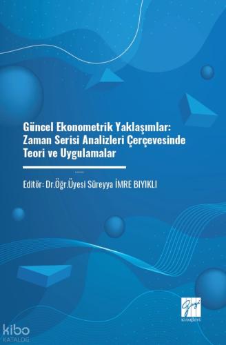 Güncel Ekonometrik Yaklaşımlar Zaman Serisi Analizleri Çerçevesinde Teori Ve Uygulamalar