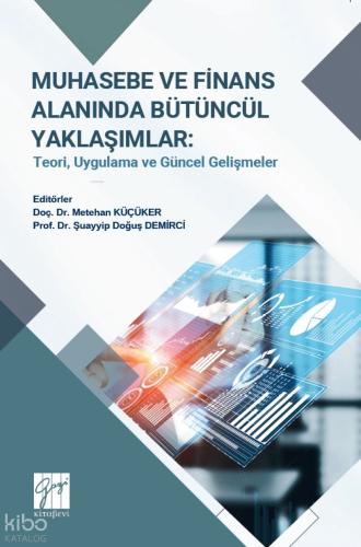 Muhasebe ve Finans Alanında Bütüncül Yaklaşımlar Teori Uygulama Ve Güncel Gelişmeler