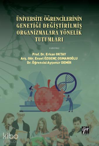Üniversite Öğrencilerinin Genetiği Değiştirilmiş Organizmalara Yönelik Tutumları Prof Dr Erkan OKTAY Arş Gör Enzel ÖZGENÇ OSMANOĞLU Dr Öğrencisi Ayşenur DEMİR
