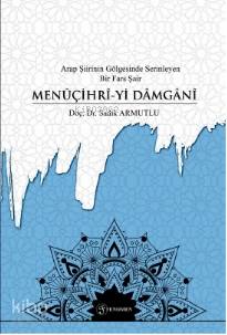 Arap Şiirinin Gölgesinde Serinleyen Bir Fars Şair Menuçihri yi Damgani