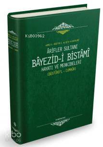Arifler Sultanı Bayezid i Bistami Hayatı ve Menkıbeleri