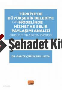 Türkiye de Büyükşehir Belediye Modelinde Hizmet ve Gelir Paylaşımı Analizi Ordu ve Trabzon Örneği