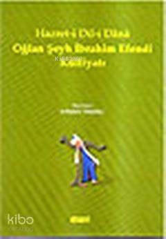 Hazret i Dil i Dana Oğlan Şeyh İbrahim Efendi Külliyatı