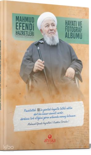 Mahmud Efendi Hazretlerinin Hayatı ve Fotoğraf Albümü