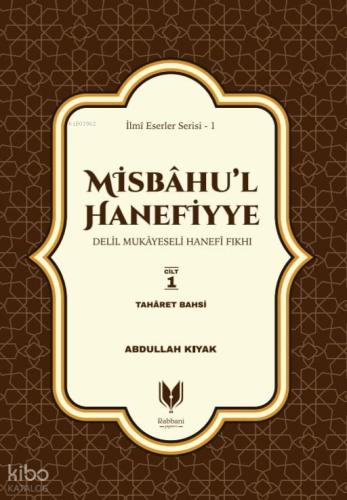 Misbahu l Hanefiyye Delil Mukayeseli Hanefi Fıkhı 1 Cilt Taharet Bahsi