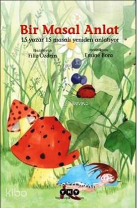 Bir Masal Anlat 15 Yazar 15 Masalı Yeniden Anlatıyor