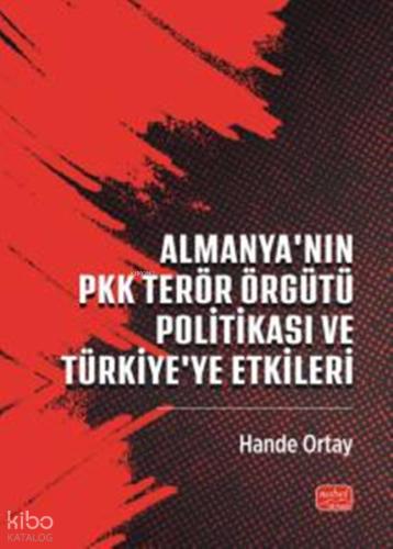 Almanya nın PKK Terör Örgütü Politikası ve Türkiye ye Etkileri