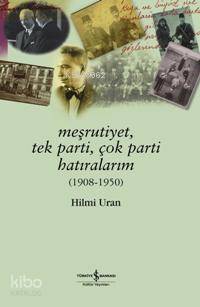 Meşrutiyet Tek Parti Çok Parti Hatıralarım 1908 1950