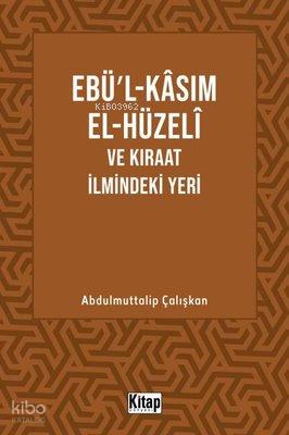 Ebü l Kasım El Hüzeli ve Kıraat İlmindeki Yeri