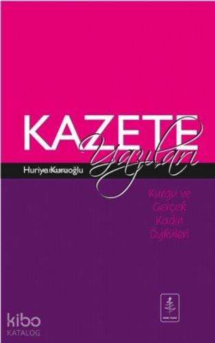 Kurgu ve Gerçek Kadın Öyküleri KAZETE YAZILARI