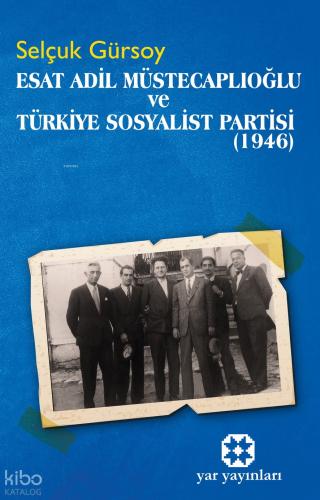 Esat Adil Müstecaplıoğlu ve Türkiye Sosyalist Partisi 1946
