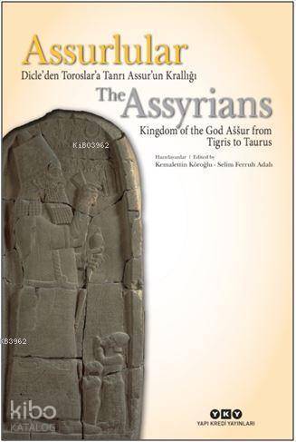 Assurlular Dicle den Toroslar a Tanrı Assur un Krallığı The Assyrians Kingdom of the God Aššur from Tigris to Taurus