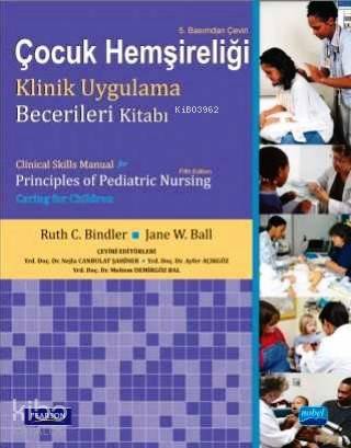 ÇOCUK HEMŞİRELİĞİ KLİNİK UYGULAMA BECERİLERİ KİTABI Clinical Skills Manual for Principles of Pediatric Nursing Caring for Children