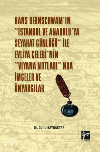 Hans Dernschwam ın İstanbul ve Anadolu ya Seyahat Günlüğü ile Evliya Çelebi nin Viyana Notları nda İmgeler ve Önyargılar Dr Gülru Bayraktar