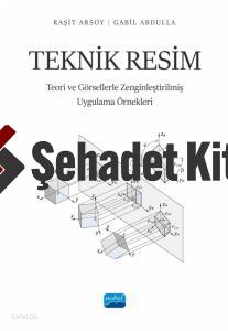 TEKNİK RESİM Teori ve Görsellerle Zenginleştirilmiş Uygulama Örnekleri