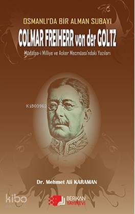Osmanlı da Bir Alman Subayı Colmar Freiherr von der Goltz