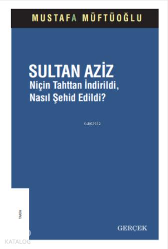 Sultan Aziz Niçin Tahttan İndirildi Nasıl Şehid Edildi