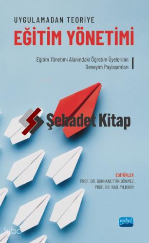 Uygulamadan Teoriye Eğitim Yönetimi Eğitim Yönetimi Alanındaki Öğretim Üyelerinin Deneyim Paylaşımları