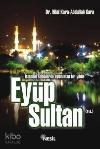 Eyüp Sultan r a İstanbul Semalarını Aydınlatan Bir Yıldız