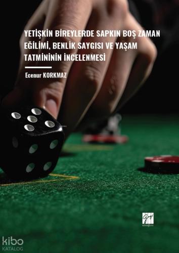 Yetişkin Bireylerde Sapkın Boş Zaman Eğilimi Benlik Saygısı ve Yaşam Tatmininin İncelenmesi