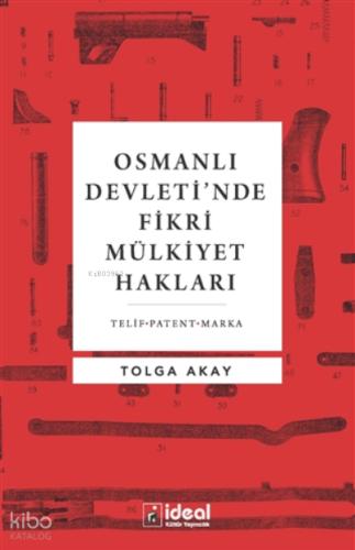 Osmanlı Devleti nde Fikri Mülkiyet Hakları