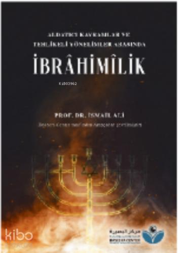 Aldatıcı Kavramlar ve Tehlikeli Yönelimler Arasında İbrahimilik