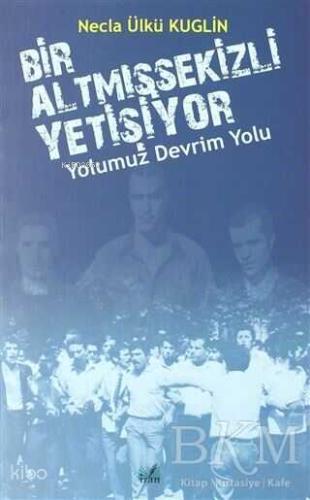 Yolumuz Devrim Yolu Bir Altmışsekizli Yetişiyor