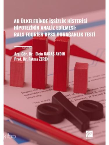 AB Ülkelerinde İşsizlik Histerisi Hipotezinin Analiz Edilmesi Rals Fourier KPSS Durağanlık Testi Arş Gör Dr Elçin KARAŞ AYIN Prof Dr Fatma ZEREN