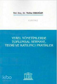 Yerel Yönetimlerde Toplumsal Sermaye Teori ve Katılımcı Pratikler