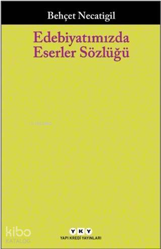 Edebiyatımızda Eserler Sözlüğü 223 Çağdaş Yazarımızın 751 Eseri