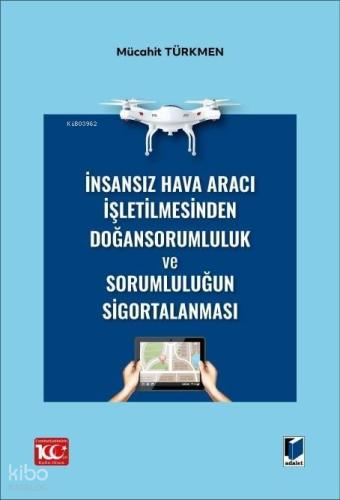 İnsansız Hava Aracı İşletilmesinden Doğan Sorumluluk ve Sorumluluğun Sigortalanması