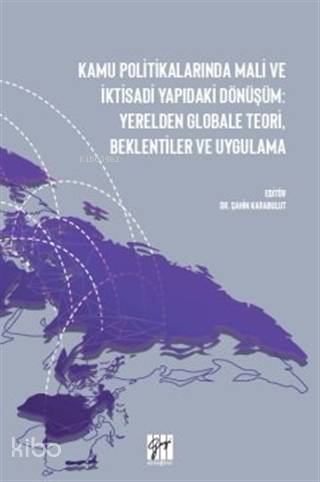 Kamu Politikalarında Mali ve İktisadi Yapıdaki Dönüşüm Yerelden Globale Teori Beklentiler ve Uygulama