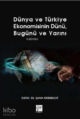 Dünya ve Türkiye Ekonomisinin Dünü Bugünü ve Yarını