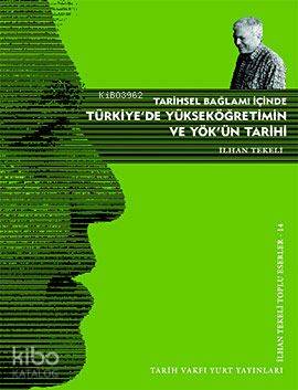Tarihsel Bağlamı İçinde Türkiye de Yükseköğretim ve YÖK ün Tarihi