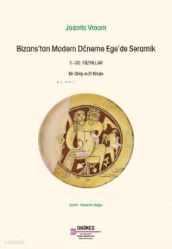 Bizans tan Modern Döneme Ege De Seramik 7 20 Yüzyıllar