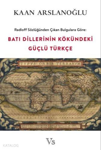 Batı Dillerinin Kökündeki Güçlü Türkçe Radloff Sözlüğünden Çıkan Bulgulara Göre