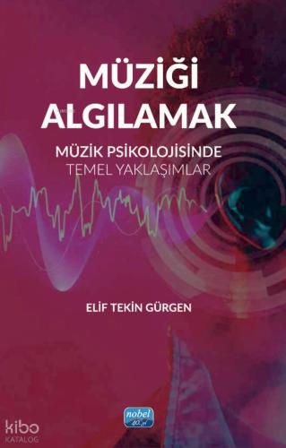 Müziği Algılamak Müzik Psikolojisinde Temel Yaklaşımlar