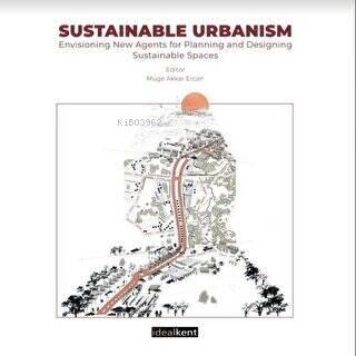 Sustainable Urbanism Envisioniing New Agents For Planniing And Desigining Sustainable Spaces