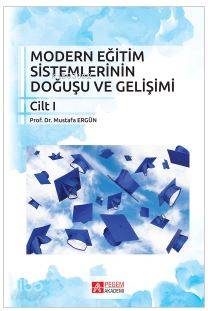 Modern Eğitim Sistemlerinin Doğuşu ve Gelişimi Cilt 1