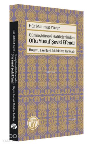 Gümüşhanevi Halifelerinden Oflu Yusuf Şevki Efendi Hayatı Eserleri Muhiti ve Tarikatı