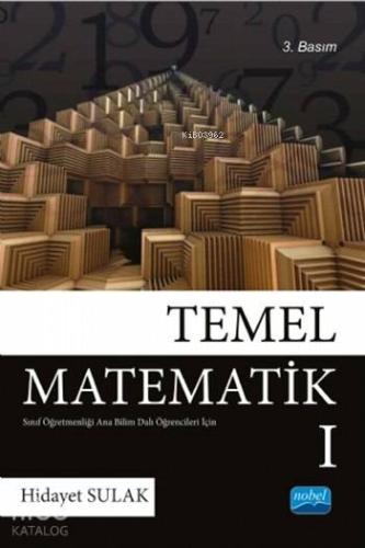 TEMEL MATEMATİK I Sınıf Öğretmenliği Anabilimdalı Öğrencileri İçin