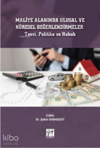 Maliye Alanında Ulusal ve Küresel Değerlendirmeler Teori Politika ve Hukuk