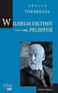 Wilhelm Dilthey ve Felsefesi