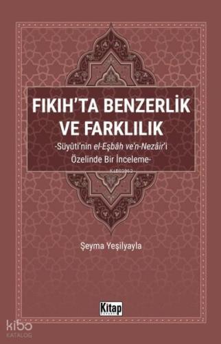 Fıkıh ta Benzerlik ve Farklılık Süyuti nin el Eşbah ve n Nezair i Özelinde Bir İnceleme