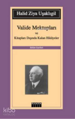 Valide Mektupları ve Kitapları Dışında Kalan Hikayeler Halid Ziya Uşaklıgil 25 İndirim