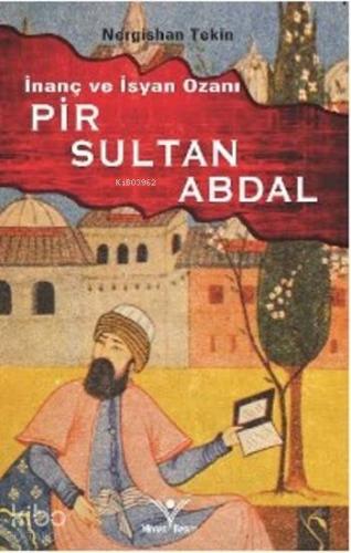 İnanç Ve İsyan Ozanı Pir Sultan Abdal