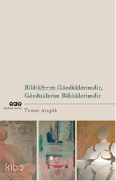 Bildiklerim Gördüklerimdir Gördüklerim Bildiklerimdir
