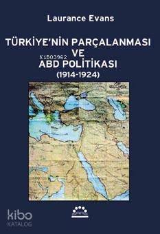 Türkiye nin Parçalanması ve ABD Politikası 1914 1924