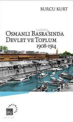 Osmanlı Basra sında Devlet ve Toplum 1908 1914