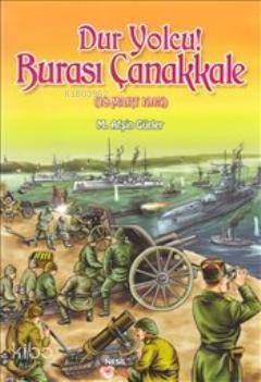 Dur Yolcu Burası Çanakkale 18 Mart 1915